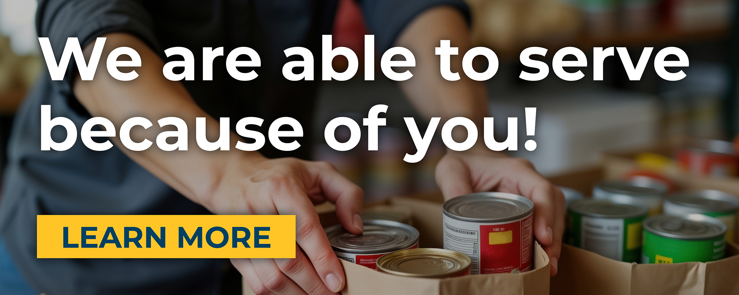 We are able to serve because of you! Learn More
